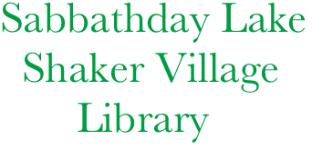 Sabbathday Lake
  Shaker Village
       Library