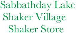        Sabbathday Lake
        Shaker Village
          Shaker Store