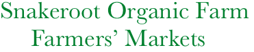      Snakeroot Organic Farm
          Farmers’ Markets