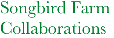           Songbird Farm
          Collaborations