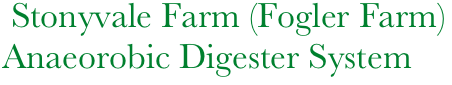  Stonyvale Farm (Fogler Farm)
Anaeorobic Digester System