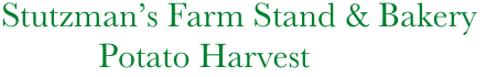     Stutzman’s Farm Stand & Bakery
               Potato Harvest