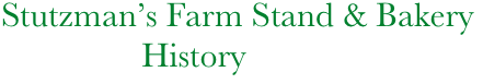     Stutzman’s Farm Stand & Bakery
                    History