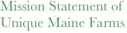Mission Statement of 
Unique Maine Farms