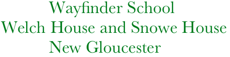            Wayfinder School
Welch House and Snowe House 
           New Gloucester