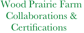        Wood Prairie Farm
         Collaborations &          
           Certifications