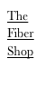 The 
Fiber
Shop
