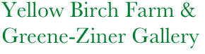         Yellow Birch Farm &
        Greene-Ziner Gallery