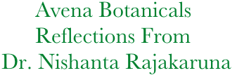                Avena Botanicals
               Reflections From
         Dr. Nishanta Rajakaruna    