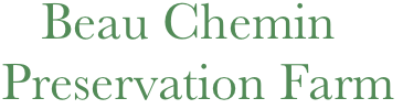    Beau Chemin 
Preservation Farm