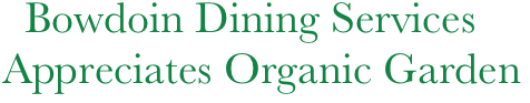 Bowdoin Dining Services
Appreciates Organic Garden