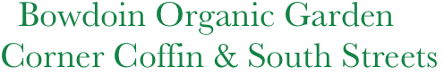   Bowdoin Organic Garden
Corner Coffin & South Streets