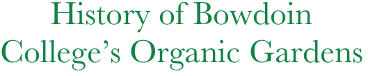       History of Bowdoin
College’s Organic Gardens
