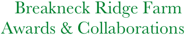 Breakneck Ridge Farm
 Awards & Collaborations