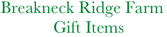     Breakneck Ridge Farm
                Gift Items