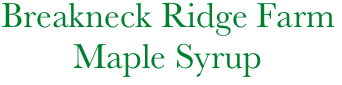    Breakneck Ridge Farm
            Maple Syrup