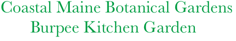  Coastal Maine Botanical Gardens      
        Burpee Kitchen Garden
