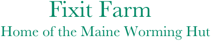 Fixit Farm
  Home of the Maine Worming Hut