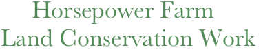      Horsepower Farm
Land Conservation Work