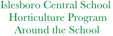Islesboro Central School
     Horticulture Program
       Around the School