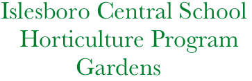   Islesboro Central School
     Horticulture Program
              Gardens