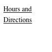 Hours and
Directions