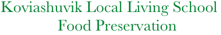     Koviashuvik Local Living School
                  Food Preservation
