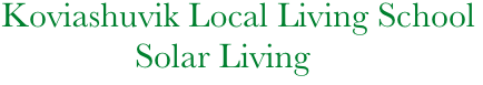     Koviashuvik Local Living School
                   Solar Living