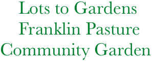 Lots to Gardens
    Franklin Pasture
Community Garden