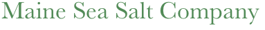 Maine Sea Salt Company
     