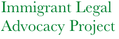 Immigrant Legal   
   Advocacy Project