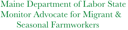 Maine Department of Labor State Monitor Advocate for Migrant &    
       Seasonal Farmworkers