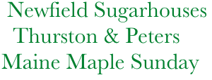            Newfield Sugarhouses            
            Thurston & Peters
          Maine Maple Sunday