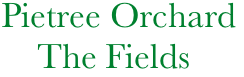      Pietree Orchard
          The Fields