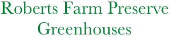  Roberts Farm Preserve
         Greenhouses