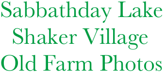 Sabbathday Lake
  Shaker Village
Old Farm Photos