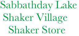        Sabbathday Lake
        Shaker Village
          Shaker Store