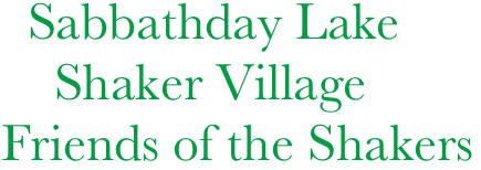   Sabbathday Lake
    Shaker Village
Friends of the Shakers