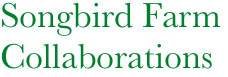           Songbird Farm
          Collaborations