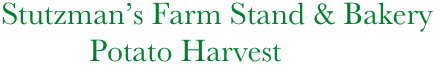     Stutzman’s Farm Stand & Bakery
               Potato Harvest