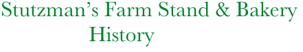     Stutzman’s Farm Stand & Bakery
                    History