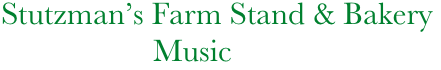     Stutzman’s Farm Stand & Bakery
                       Music