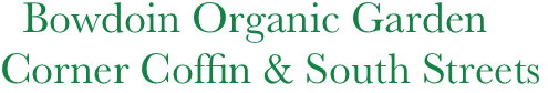   Bowdoin Organic Garden
Corner Coffin & South Streets