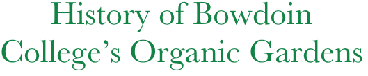       History of Bowdoin
College’s Organic Gardens
