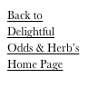 Back to
Delightful 
Odds & Herb’s
Home Page