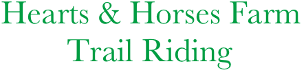 Hearts & Horses Farm
        Trail Riding