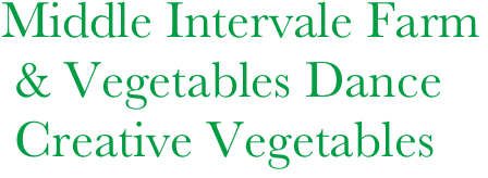 Middle Intervale Farm
 & Vegetables Dance
 Creative Vegetables