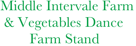 Middle Intervale Farm
 & Vegetables Dance
        Farm Stand