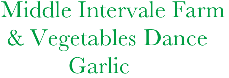 Middle Intervale Farm
 & Vegetables Dance
           Garlic