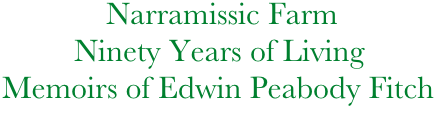                  Narramissic Farm
             Ninety Years of Living
    Memoirs of Edwin Peabody Fitch